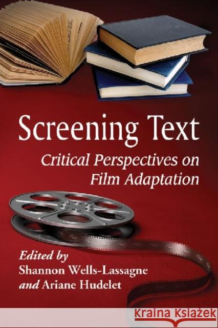 Screening Text: Critical Perspectives on Film Adaptation Wells-Lassagne, Shannon 9780786472307 Not Avail - książka