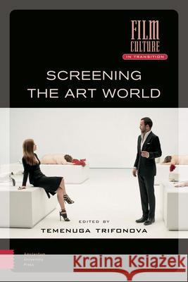 Screening the Art World Temenuga Trifonova 9789463724852 Amsterdam University Press - książka