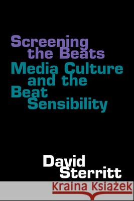 Screening the Beats : Media Culture and the Beat Sensibility David Sterritt 9780809325634 Southern Illinois University Press - książka