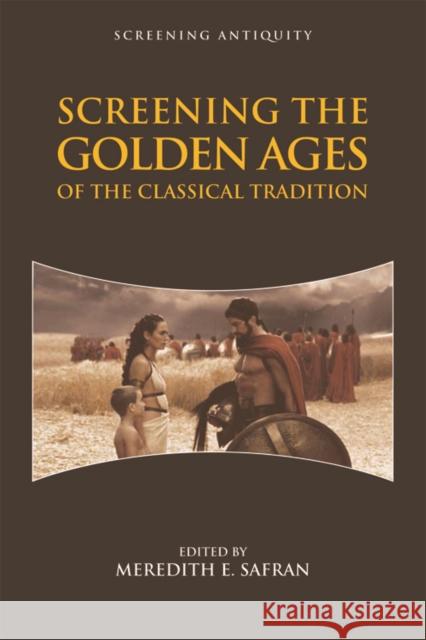 Screening the Golden Ages of the Classical Tradition Meredith Safran 9781474440844 Edinburgh University Press - książka