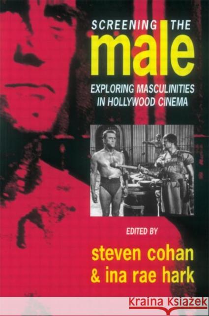 Screening the Male: Exploring Masculinities in the Hollywood Cinema Cohan, Steve 9780415077590 Routledge - książka