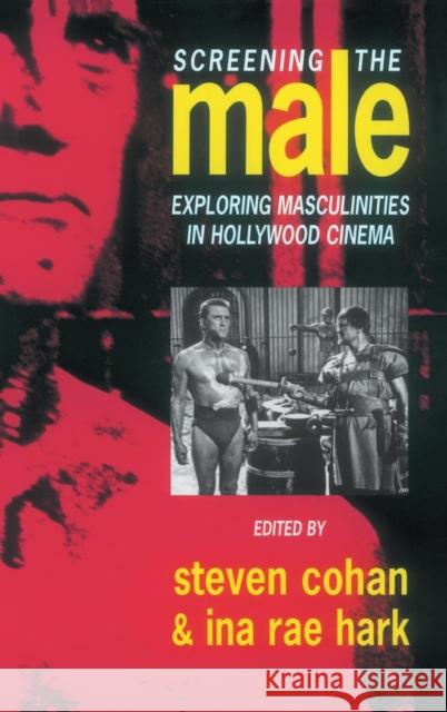 Screening the Male: Exploring Masculinities in the Hollywood Cinema Steve Cohan Ina Rae Hark 9781138169517 Routledge - książka