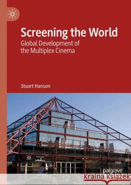 Screening the World: Global Development of the Multiplex Cinema Hanson, Stuart 9783030189945 Palgrave MacMillan - książka