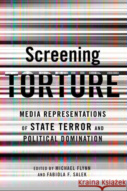 Screening Torture: Media Representations of State Terror and Political Domination Flynn, Michael 9780231153591 Columbia University Press - książka