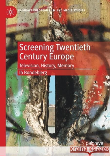 Screening Twentieth Century Europe: Television, History, Memory Bondebjerg, Ib 9783030604981 Springer International Publishing - książka