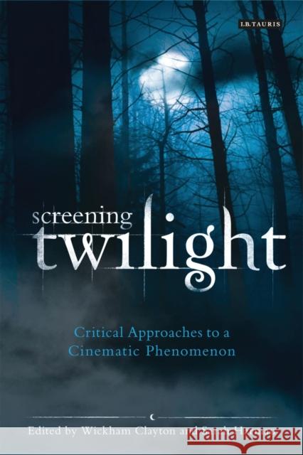 Screening Twilight: Critical Approaches to a Cinematic Phenomenon Clayton, Wickham 9781780766669  - książka