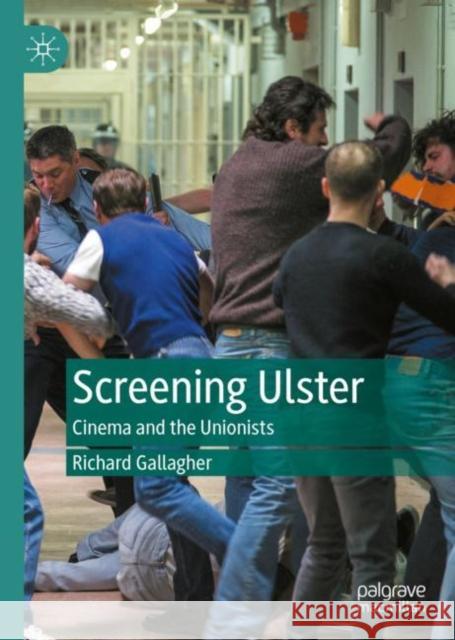 Screening Ulster: Cinema and the Unionists Richard Gallagher 9783031234354 Palgrave MacMillan - książka