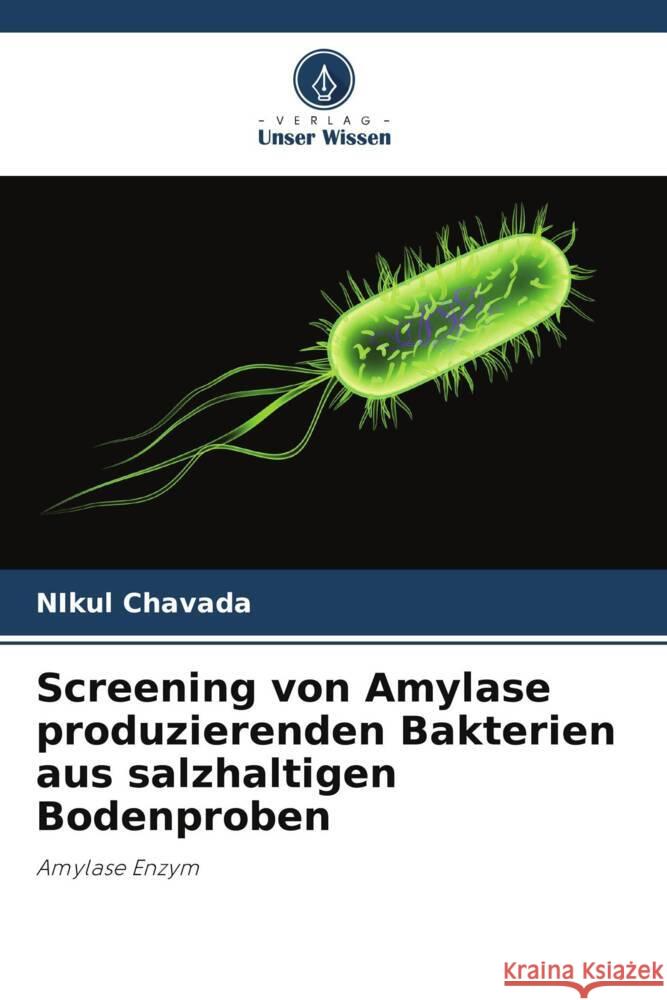 Screening von Amylase produzierenden Bakterien aus salzhaltigen Bodenproben Nikul Chavada 9786205386781 Verlag Unser Wissen - książka