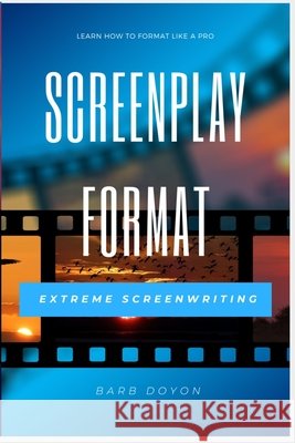 Screenplay Format - Learn How to Format Like a Pro Doyon, Barb 9798744285579 Independently Published - książka