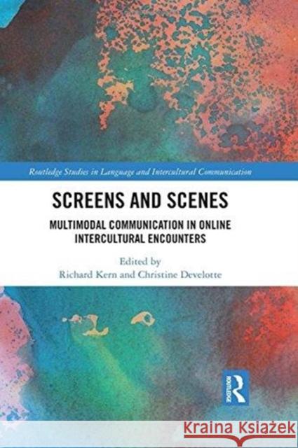 Screens and Scenes: Multimodal Communication in Online Intercultural Encounters Richard Kern Christine Develotte 9781138213951 Routledge - książka