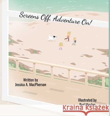 Screens Off, Adventure On! MacPherson, Jessica A., Maylon, Red, Peveto, Jackie 9798990785922 Jessica a MacPherson - książka