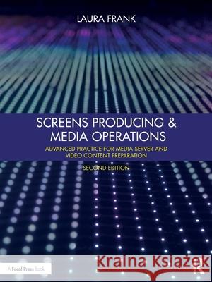 Screens Producing & Media Operations: Advanced Practice for Media Server and Video Content Preparation Laura Frank 9781032856766 Routledge - książka