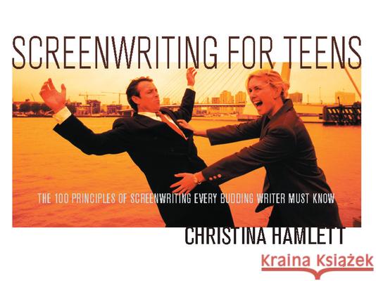 Screenwriting for Teens: The 100 Principles of Screenwriting Every Budding Writer Must Know Christina Hamlett 9781932907186 Michael Wiese Productions - książka
