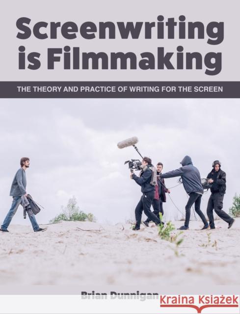 Screenwriting is Filmmaking: The Theory and Practice of Writing for the Screen Brian Dunnigan 9781785006098 The Crowood Press Ltd - książka