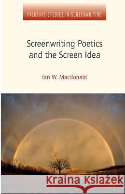 Screenwriting Poetics and the Screen Idea I. Macdonald Ian W. Macdonald  9781349351916 Palgrave Macmillan - książka