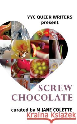 Screw Chocolate: 14 Queer Valentines to Get You Through February 14 M. Jane Colette Jennifer Weihmann 9781775180906 Genres Were Made to Be Broken - książka