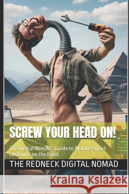 Screw Your Head On! Making Smart Decisions on the Road David Allan Carnes, The Redneck Digital Nomad 9798332402814 Independently Published - książka