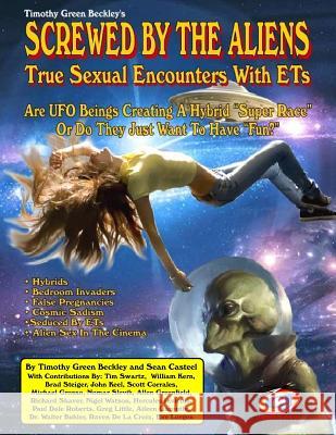 Screwed By The Aliens: True Sexual Encounters With ETs Casteel, Sean 9781606112496 Inner Light - Global Communications - książka