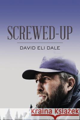 Screwed-Up David Eli Dale 9781545084960 Createspace Independent Publishing Platform - książka