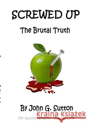 Screwed Up: The Brutal Truth Sutton, John 9781716794667 Lulu.com - książka