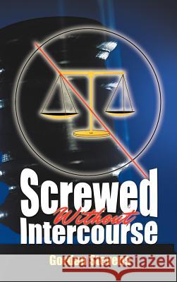 Screwed Without Intercourse Gordan Stevens 9781477256954 Authorhouse - książka