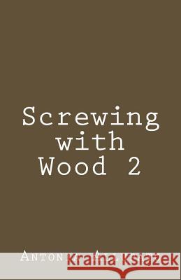 Screwing with Wood 2 Antonia Allupato 9781481893947 Createspace - książka