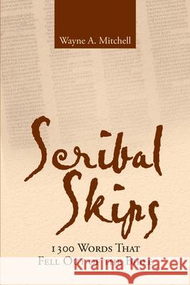 Scribal Skips: 1300 Words That Fell Out of the Bible Wayne a Mitchell 9781483461878 Lulu.com - książka