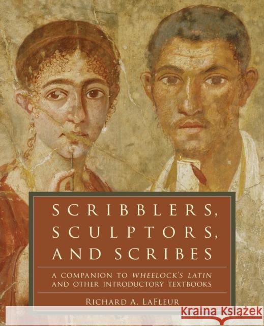 Scribblers, Sculptors, and Scribes: A Companion to Wheelock's Latin and Other Introductory Textbooks LaFleur, Richard A. 9780061259180 Collins Reference - książka
