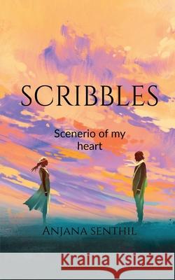Scribbles: Scenario of my heart Anjana Senthil 9781684879731 Notion Press Media Pvt Ltd - książka