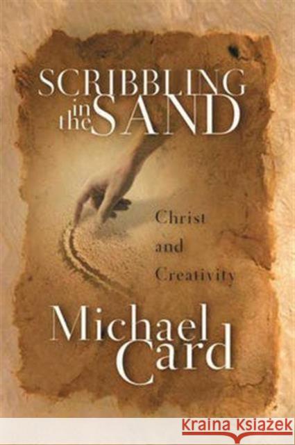 Scribbling in the Sand : Christ and Creativity Michael Card 9780851119854 SOS FREE STOCK - książka