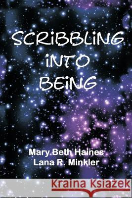 Scribbling Into Being Mary Beth Haines Lana R. Minkler 9781452085425 Authorhouse - książka