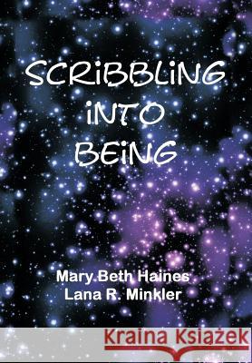 Scribbling Into Being Mary Beth Haines Lana R. Minkler 9781452085432 Authorhouse - książka