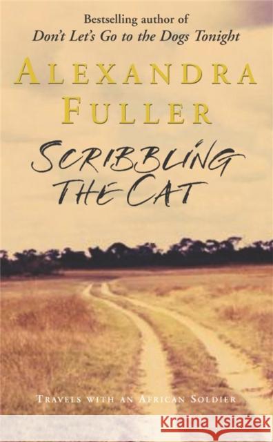 Scribbling the Cat: Travels with an African Soldier Alexandra Fuller 9781447262534 Pan Macmillan - książka