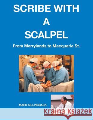 Scribe with a Scalpel: From Merrylands to MacQuarie St. Killingback, Mark 9781524522384 Xlibris - książka