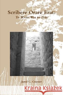Scribere Orare Erat: To Write Was to Pray Jared C. Cramer 9780557473939 Lulu.com - książka