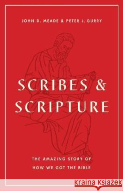 Scribes and Scripture: The Amazing Story of How We Got the Bible John D. Meade Peter J. Gurry 9781433577895 Crossway Books - książka