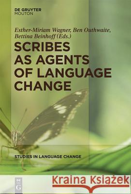 Scribes as Agents of Language Change Esther-Miriam  Wagner Ben Outhwaite Bettina Beinhoff 9781614510505 Walter de Gruyter Inc - książka