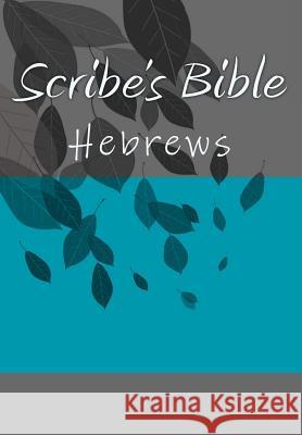 Scribe's Bible: Hebrews Wade Littleton 9781979074421 Createspace Independent Publishing Platform - książka