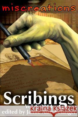 Scribings, Vol 4: Miscreations Jamie Alan Belanger Steven Inman Jamie Alan Belanger 9781936489206 Lost Luggage Studios, LLC - książka