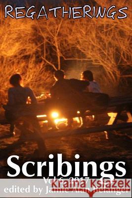 Scribings, Vol 6: Regatherings Jamie Alan Belanger Timothy Lynch Robin Orm Hansen 9781936489268 Lost Luggage Studios, LLC - książka