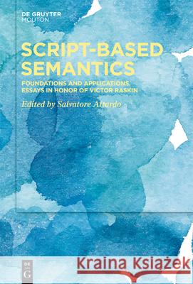 Script-Based Semantics: Foundations and Applications. Essays in Honor of Victor Raskin Attardo, Salvatore 9781501517433 Walter de Gruyter - książka