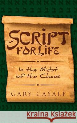 Script for Life: In the Midst of the Chaos Gary Casale 9781500884833 Createspace Independent Publishing Platform - książka