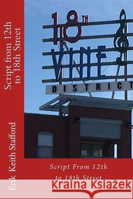 Script from 12th to 18th Street: Kansas City Black History Tour MR Erik Keith Stafford 9781536837575 Createspace Independent Publishing Platform - książka