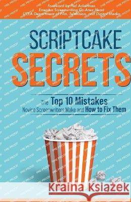 Scriptcake Secrets: The Top 10 Mistakes Novice Screenwriters Make and How to Fix Them Lovinder Gill 9780978854317 Gillder Frontier, LLC - książka