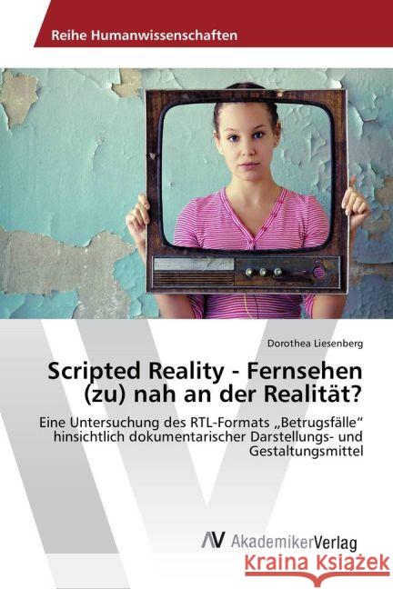Scripted Reality - Fernsehen (zu) nah an der Realität? : Eine Untersuchung des RTL-Formats 