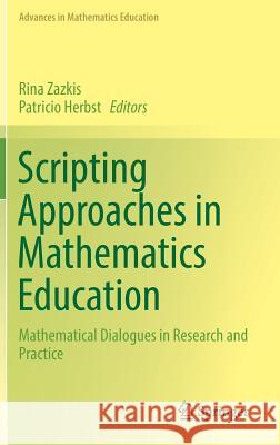 Scripting Approaches in Mathematics Education: Mathematical Dialogues in Research and Practice Zazkis, Rina 9783319626918 Springer - książka