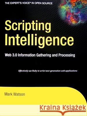 Scripting Intelligence: Web 3.0 Information Gathering and Processing Mark Watson 9781430223511 Apress - książka