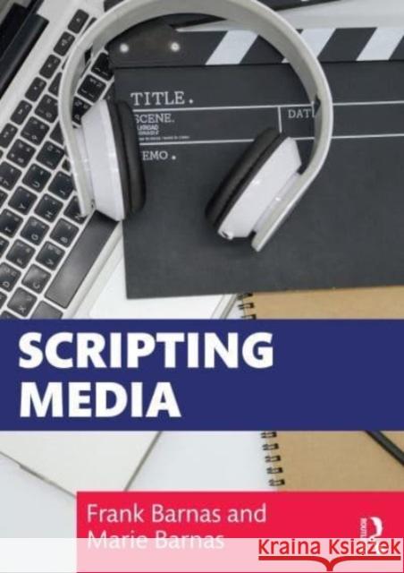 Scripting Media Frank Barnas Marie Barnas 9781032229225 Taylor & Francis Ltd - książka