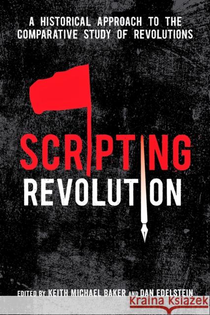 Scripting Revolution: A Historical Approach to the Comparative Study of Revolutions Keith Michael Baker Dan Edelstein Keith Baker 9780804793964 Stanford University Press - książka