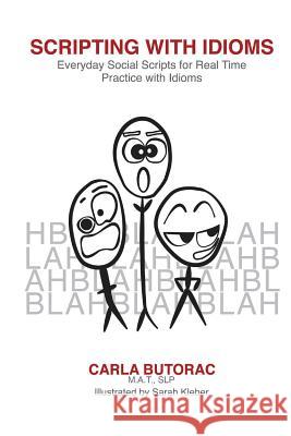 Scripting with Idioms: Everyday Social Scripts for Real Time Practice with Idioms Matslp Carla Butorac MS Sarah Kleber 9781539107194 Createspace Independent Publishing Platform - książka